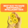 Best Way to Raise Emotionally Intelligent Kids