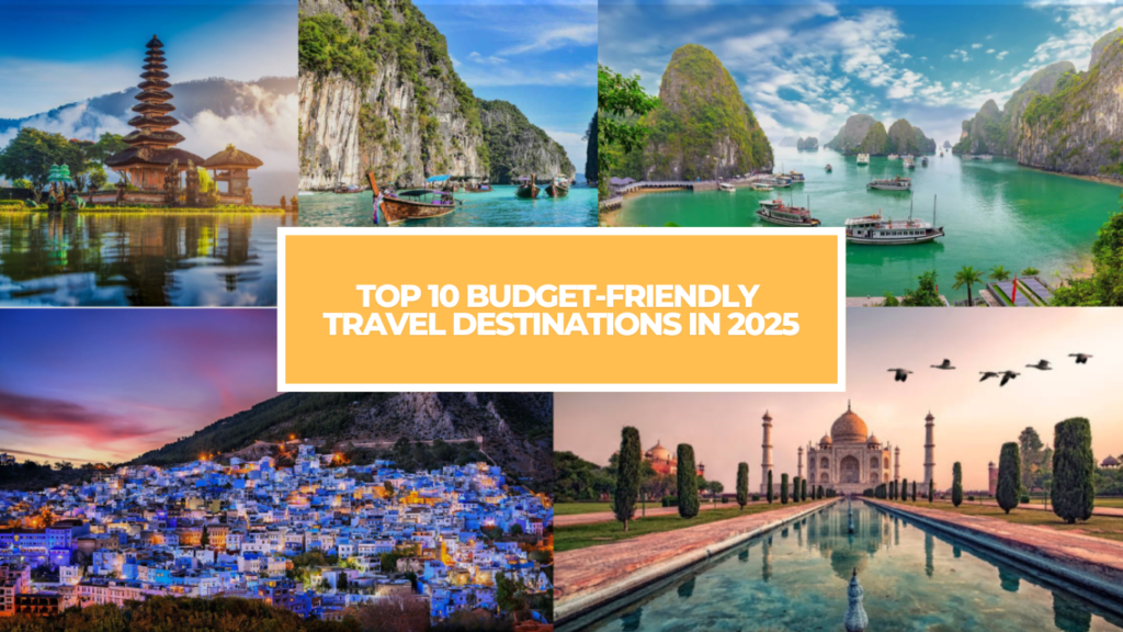 Top 10 Budget-Friendly Travel Destinations in 2025